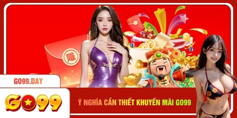 Ý nghĩa cần thiết của khuyến mãi Go99